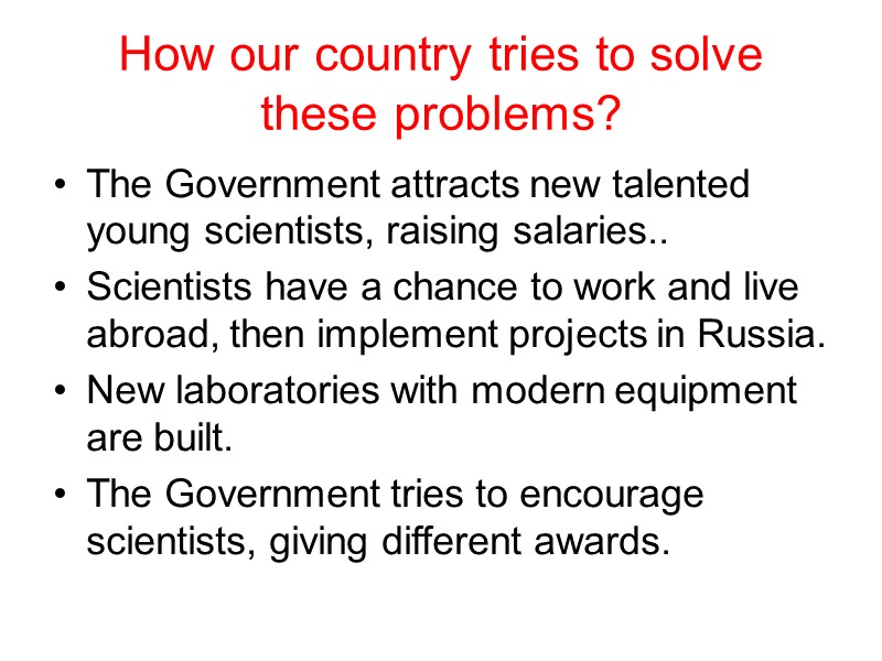 How our country tries to solve these problems? The Government attracts new talented young